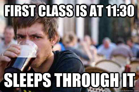 first class is at 11:30 sleeps through it - first class is at 11:30 sleeps through it  Lazy College Senior