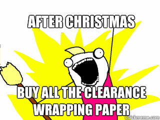 After Christmas Buy all the clearance wrapping paper  All The Things