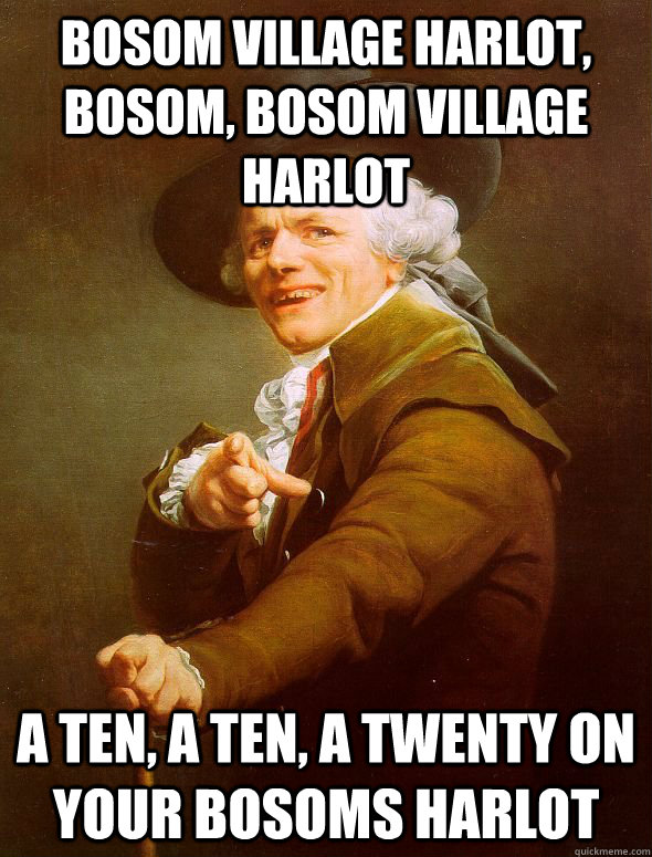 Bosom Village Harlot, Bosom, Bosom Village Harlot A Ten, A Ten, A Twenty on your bosoms harlot  rack city