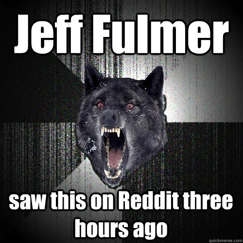 Jeff Fulmer saw this on Reddit three hours ago  Insanity Wolf