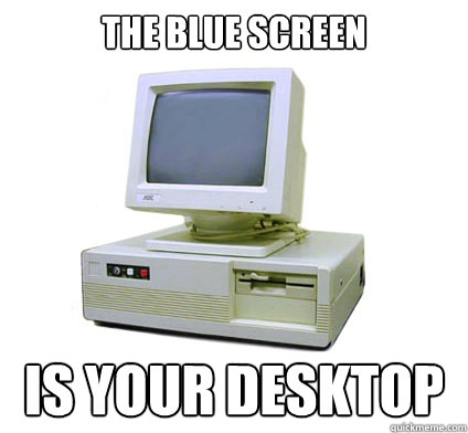 The blue screen is your desktop  Your First Computer