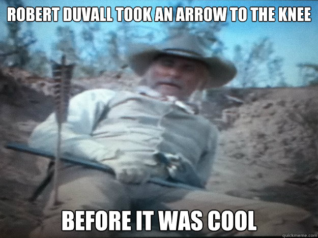 Robert Duvall Took An Arrow to The Knee Before it was cool - Robert Duvall Took An Arrow to The Knee Before it was cool  Misc