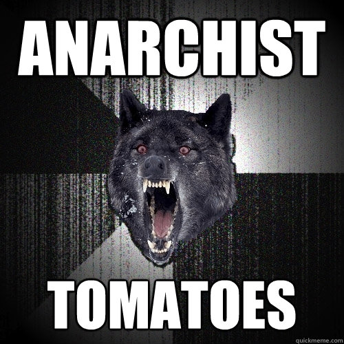 Anarchist  tomatoes - Anarchist  tomatoes  Insanity Wolf