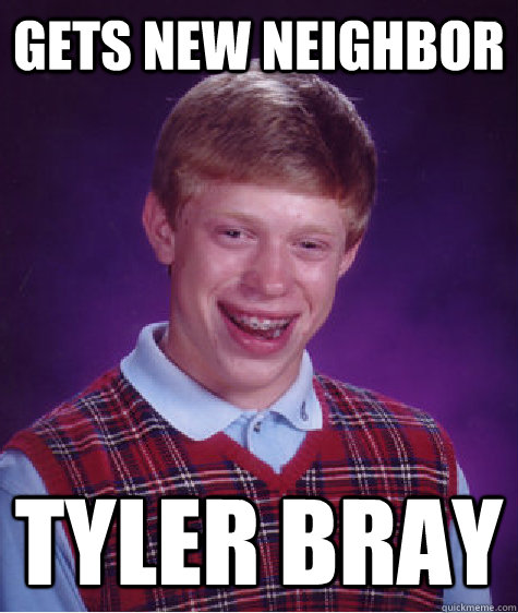 Gets new neighbor Tyler Bray  Bad Luck Brian