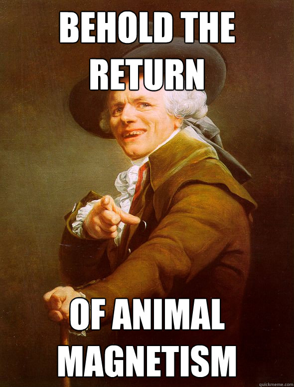 behold the return of animal magnetism  Joseph Ducreux