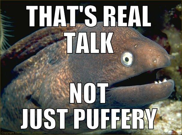 THAT'S REAL TALK NOT JUST PUFFERY Bad Joke Eel