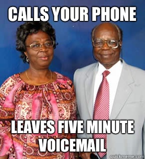 Calls your phone Leaves five minute voicemail    African Parents