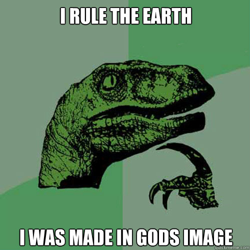 i rule the earth i was made in gods image - i rule the earth i was made in gods image  Philosoraptor