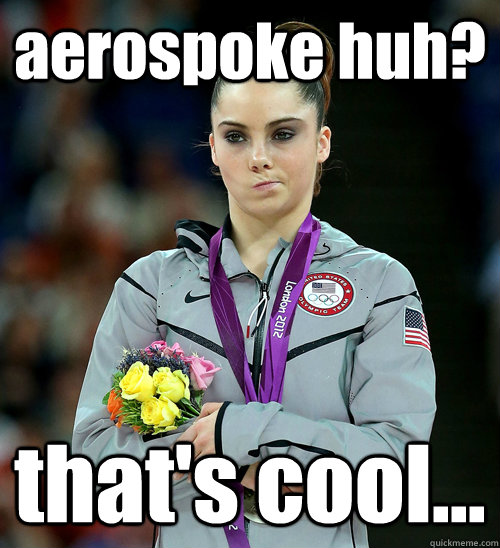 aerospoke huh? that's cool...  McKayla Not Impressed