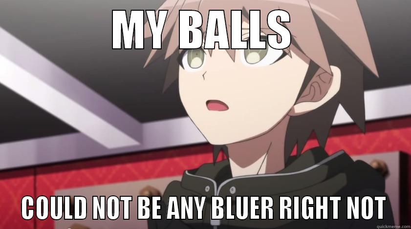 MY BALLS COULD NOT BE ANY BLUER RIGHT NOT Misc