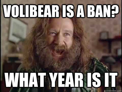 Volibear is a ban? What year is it  Jumanji