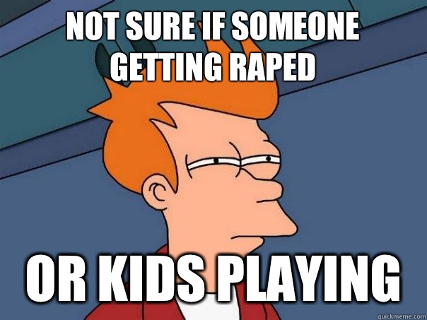 Not sure if someone getting raped Or kids playing - Not sure if someone getting raped Or kids playing  Futurama Fry