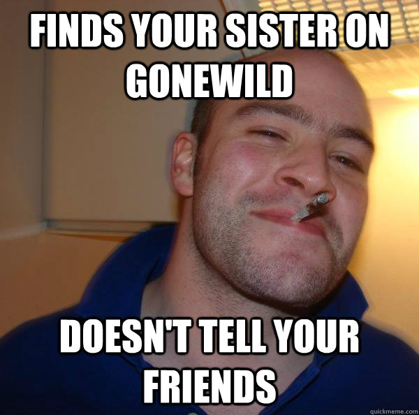 Finds your sister on gonewild Doesn't tell your friends - Finds your sister on gonewild Doesn't tell your friends  Misc