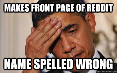 Makes front page of Reddit Name spelled wrong - Makes front page of Reddit Name spelled wrong  Bad Luck Barack