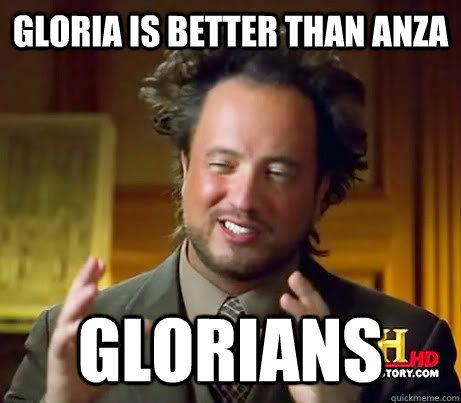 Gloria is better than Anza Glorians - Gloria is better than Anza Glorians  History Channel Guy