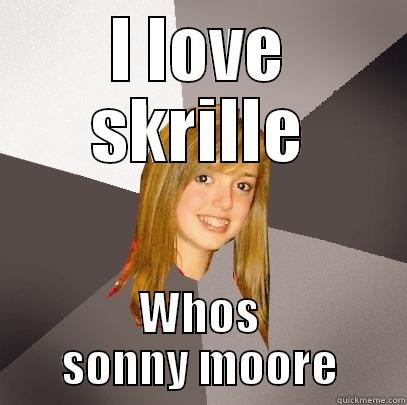 I LOVE SKRILLE WHOS SONNY MOORE Musically Oblivious 8th Grader