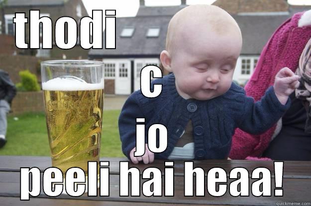 THODI                     C JO PEELI HAI HEAA! drunk baby