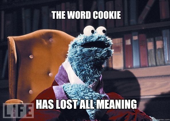 the word cookie  has lost all meaning   Cookieman