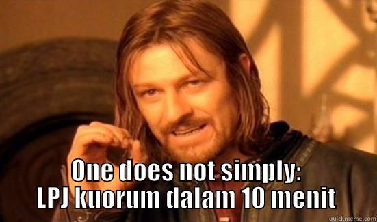  ONE DOES NOT SIMPLY: LPJ KUORUM DALAM 10 MENIT Boromir