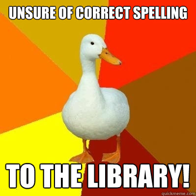 Unsure of correct spelling to the library!  Tech Impaired Duck