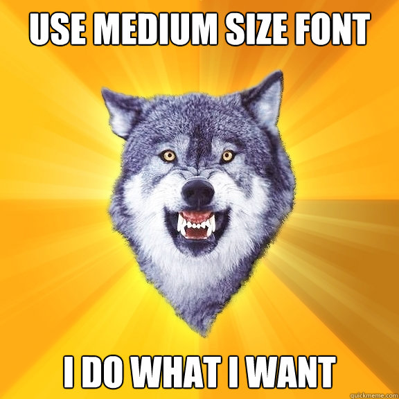 use medium size font I do what i want - use medium size font I do what i want  Courage Wolf