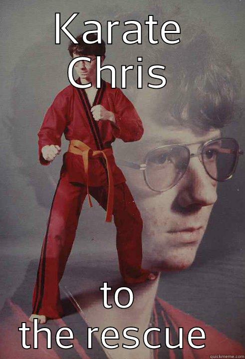 KARATE CHRIS TO THE RESCUE  Karate Kyle