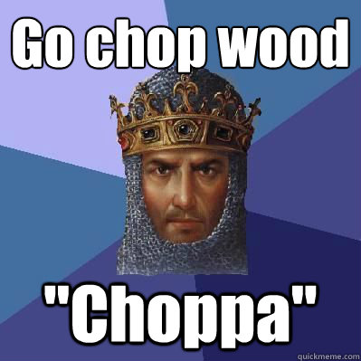 Go chop wood 