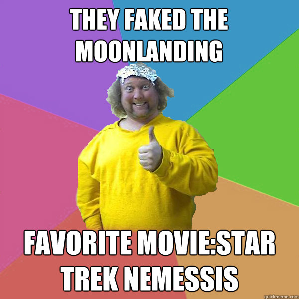 THEY FAKED THE MOONLANDING FAVORITE MOVIE:STAR TREK NEMESSIS - THEY FAKED THE MOONLANDING FAVORITE MOVIE:STAR TREK NEMESSIS  Scientifically illiterate conspiracy nut