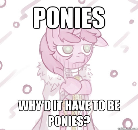 Ponies Why'd it have to be ponies?  Indiana Jones Ponified