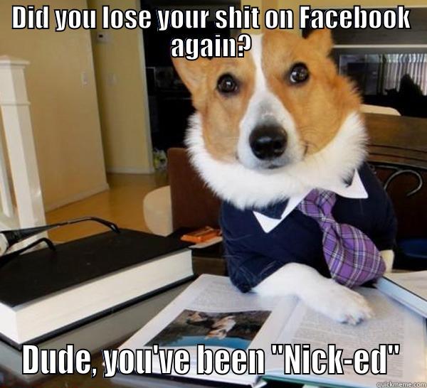 DID YOU LOSE YOUR SHIT ON FACEBOOK AGAIN? DUDE, YOU'VE BEEN 