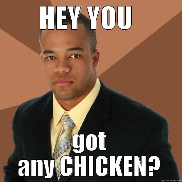 chicken lover  - HEY YOU  GOT ANY CHICKEN? Successful Black Man