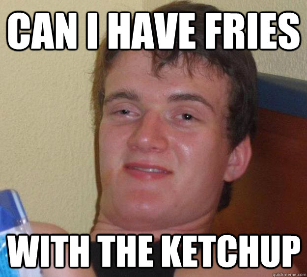 Can I have fries  with the ketchup - Can I have fries  with the ketchup  Misc