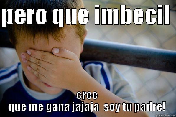 PERO QUE IMBECIL  CREE QUE ME GANA JAJAJA  SOY TU PADRE! Confession kid