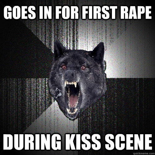 goes in for first rape during kiss scene  Insanity Wolf