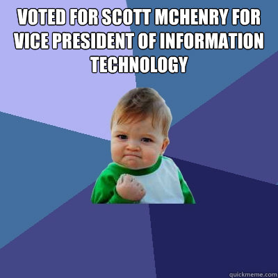 Voted for Scott McHenry for Vice President of Information Technology   Success Kid