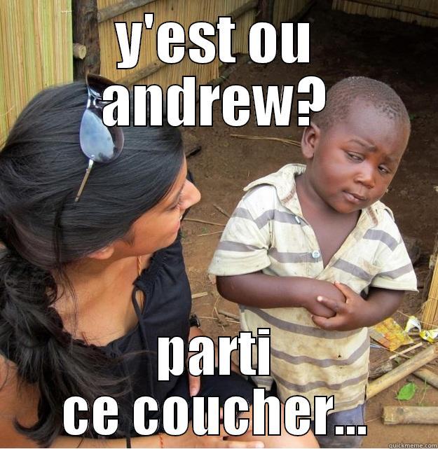 sike !!! - Y'EST OU ANDREW? PARTI CE COUCHER... Skeptical Third World Kid