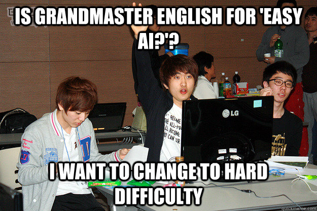 Is Grandmaster English for 'Easy AI?'? I want to change to hard difficulty - Is Grandmaster English for 'Easy AI?'? I want to change to hard difficulty  Studious Flash