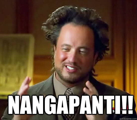   Nangapanti!!  Ancient Aliens