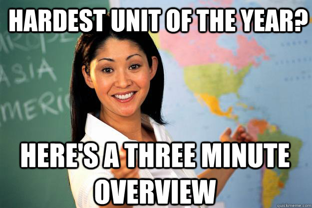 Hardest unit of the year? here's a three minute overview - Hardest unit of the year? here's a three minute overview  Unhelpful High School Teacher