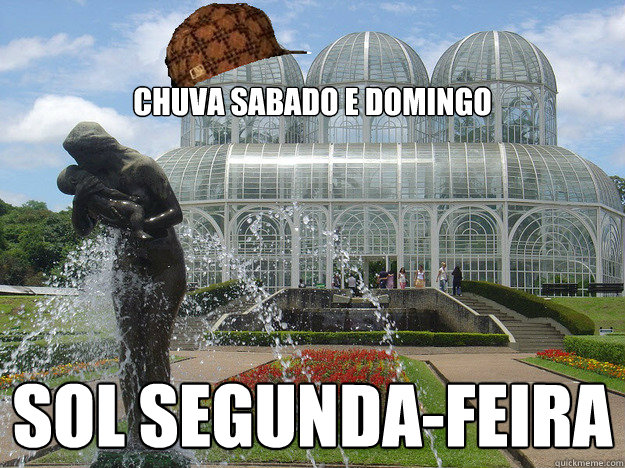 Chuva sabado e domingo Sol segunda-feira - Chuva sabado e domingo Sol segunda-feira  Scumbag Curitiba