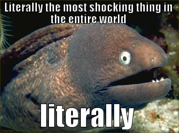 LITERALLY THE MOST SHOCKING THING IN THE ENTIRE WORLD LITERALLY Bad Joke Eel