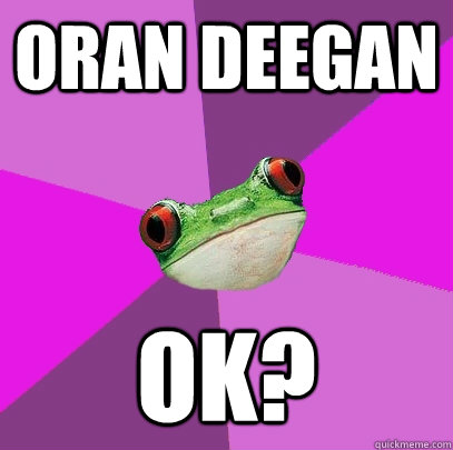 ORAN DEEGAN OK?  Foul Bachelorette Frog