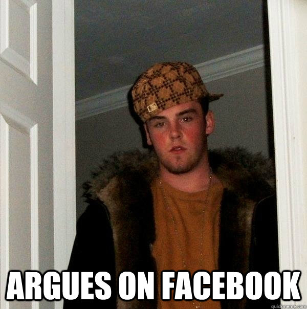  Argues on Facebook  Scumbag Steve