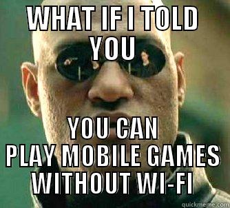 WHAT IF I TOLD YOU YOU CAN PLAY MOBILE GAMES WITHOUT WI-FI Matrix Morpheus