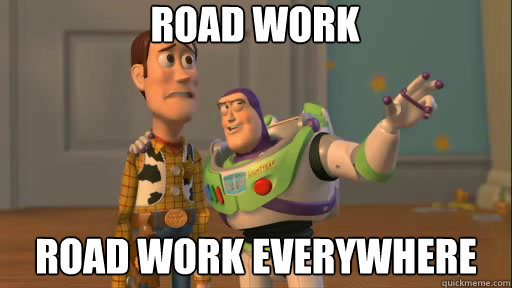 Road Work road work everywhere - Road Work road work everywhere  Everywhere