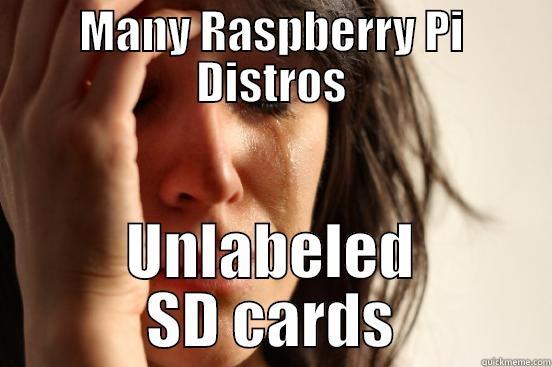 Raspberried and Confused - MANY RASPBERRY PI DISTROS UNLABELED SD CARDS First World Problems