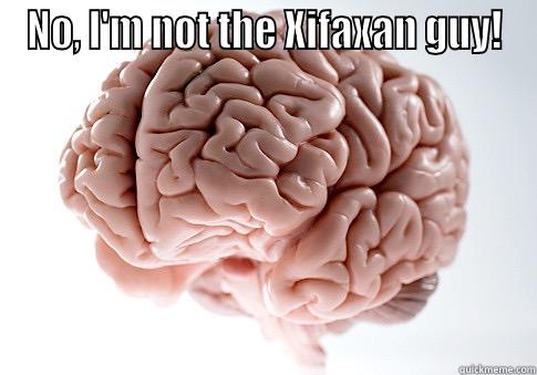 NO, I'M NOT THE XIFAXAN GUY!  Scumbag Brain