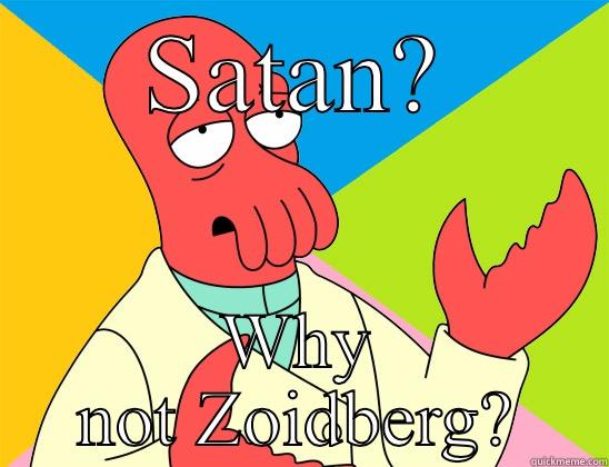 SATAN? WHY NOT ZOIDBERG? Futurama Zoidberg 