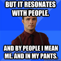 But it resonates with people. And by people I mean me. And in my pants.  Socially Awkward Darcy