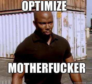 Optimize Motherfucker  Surprise Doakes